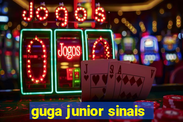 guga junior sinais